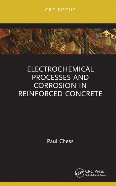 Paul Chess - Electrochemical Processes and Corrosion in Reinforced Concrete, E-bok
