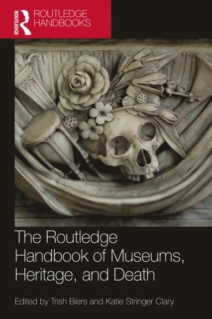 Katie Stringer Clary, Trish Biers - Routledge Handbook of Museums, Heritage, and Death, E-bok