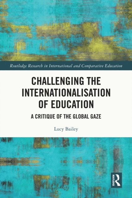 Lucy Bailey - Challenging the Internationalisation of Education, E-bok