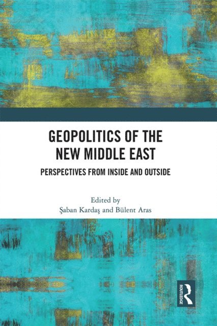 Bulent Aras, Saban Kardas - Geopolitics of the New Middle East, E-bok