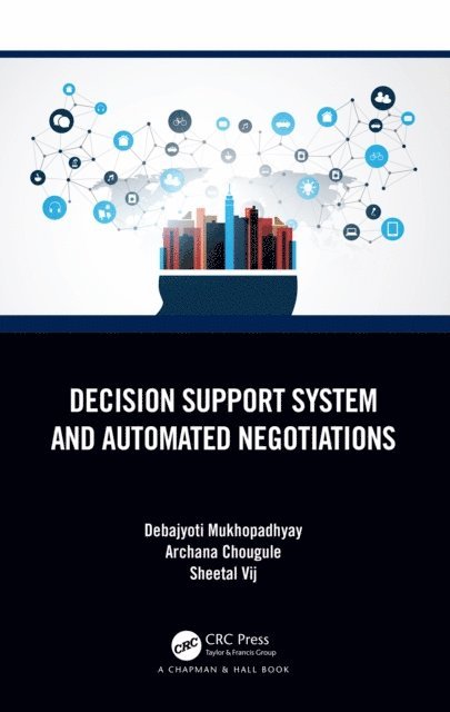 Sheetal Vij, Archana Chougule, Debajyoti Mukhopadhyay - Decision Support System and Automated Negotiations, E-bok