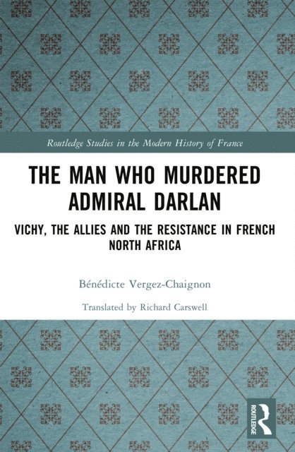 Benedicte Vergez-Chaignon - Man Who Murdered Admiral Darlan, E-bok