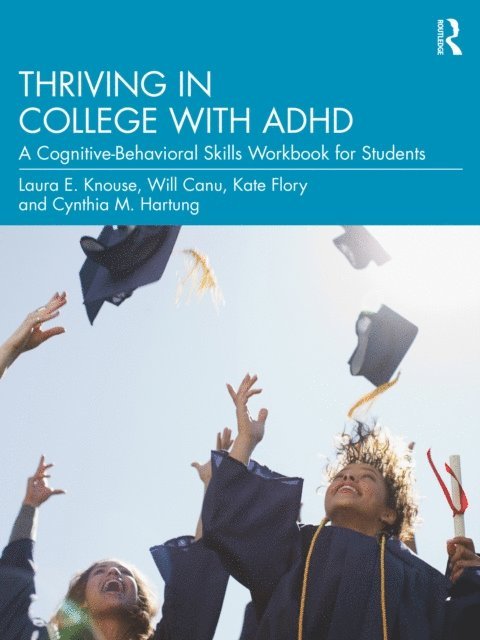 Cynthia M. Hartung, Kate Flory, Will Canu, Laura E. Knouse - Thriving in College with ADHD, E-bok