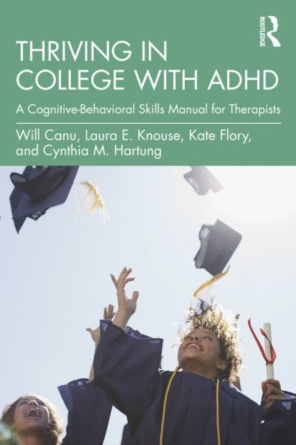 Cynthia M. Hartung, Kate Flory, Laura E. Knouse, Will Canu - Thriving in College with ADHD, E-bok