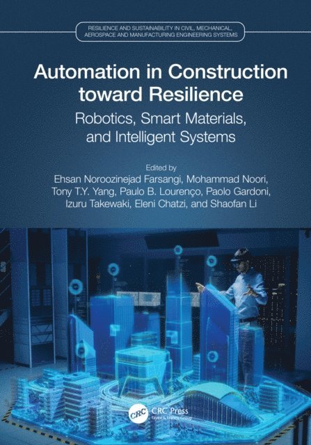 Shaofan Li, Eleni Chatzi, Izuru Takewaki, Paolo Gardoni, Paulo B. Lourenco, Tony T.Y. Yang, Mohammad Noori, Ehsan Noroozinejad Farsangi - Automation in Construction toward Resilience, E-bok