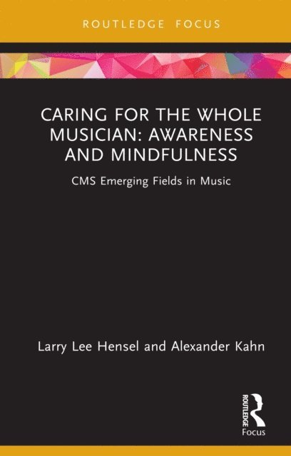 Alexander Kahn, Larry Lee Hensel - Caring for the Whole Musician: Awareness and Mindfulness, E-bok