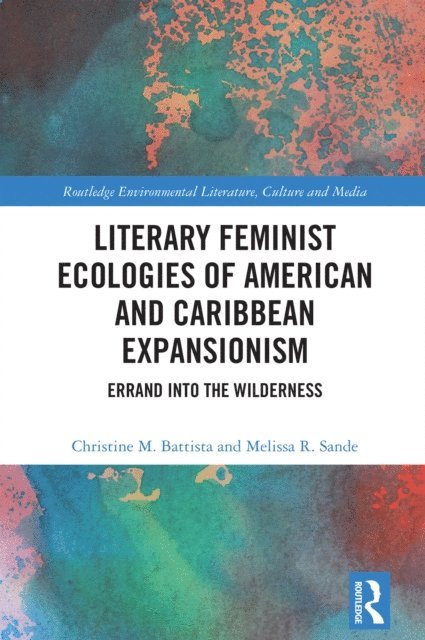 Melissa R. Sande, Christine M. Battista - Literary Feminist Ecologies of American and Caribbean Expansionism, E-bok