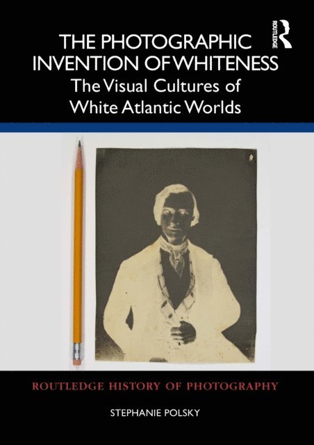 Stephanie Polsky - Photographic Invention of Whiteness, E-bok
