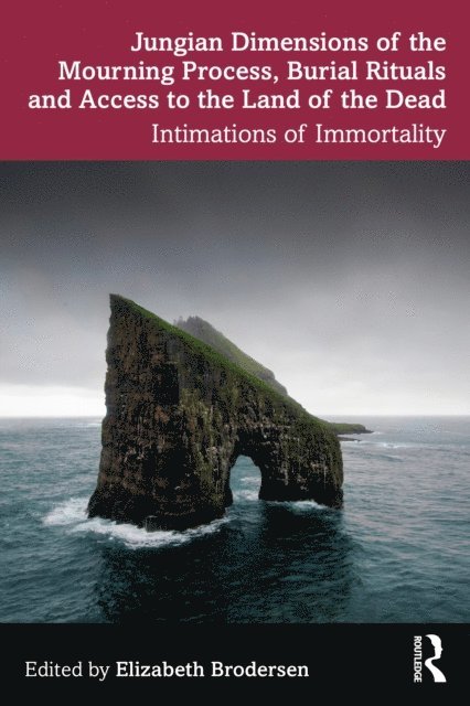 Elizabeth Brodersen - Jungian Dimensions of the Mourning Process, Burial Rituals and Access to the Land of the Dead, E-bok