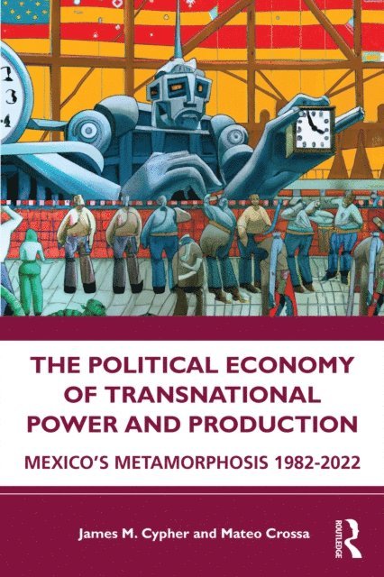 Mateo Crossa, James M. Cypher - Political Economy of Transnational Power and Production, E-bok