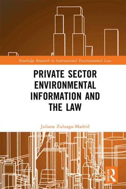 Juliana Zuluaga Madrid - Private Sector Environmental Information and the Law, E-bok. Tillgänglighet: Lägg i varukorg
