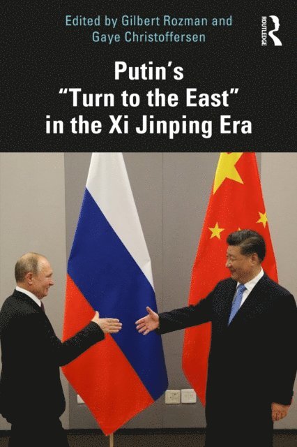 Gaye Christoffersen, Gilbert Rozman - Putin's &quote;Turn to the East&quote; in the Xi Jinping Era, E-bok