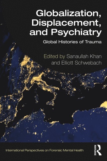 Elliott Schwebach, Sanaullah Khan - Globalization, Displacement, and Psychiatry, E-bok