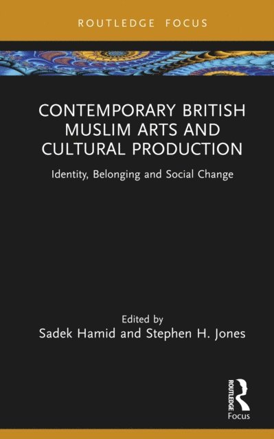 Stephen H. Jones, Sadek Hamid - Contemporary British Muslim Arts and Cultural Production, E-bok