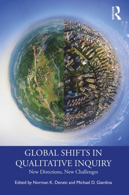 Michael D. Giardina, Norman K. Denzin - Global Shifts in Qualitative Inquiry, E-bok