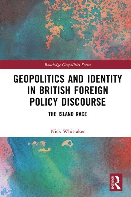 Nick Whittaker - Geopolitics and Identity in British Foreign Policy Discourse, E-bok