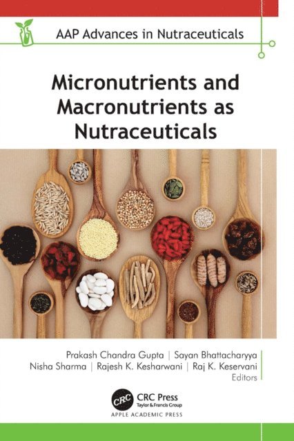 Raj K. Keservani, Rajesh K. Kesharwani, Nisha Sharma, Sayan Bhattacharyya, Prakash Chandra Gupta - Micronutrients and Macronutrients as Nutraceuticals, E-bok