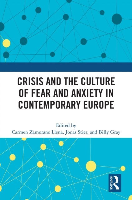 Billy Gray, Jonas Stier, Carmen Zamorano Llena - Crisis and the Culture of Fear and Anxiety in Contemporary Europe, E-bok