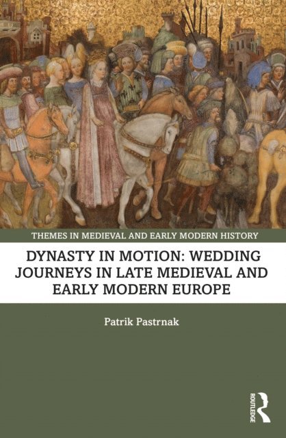 Patrik Pastrnak - Dynasty in Motion: Wedding Journeys in Late Medieval and Early Modern Europe, E-bok