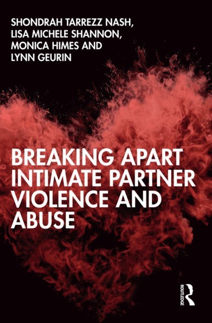 Lynn Geurin, Monica Himes, Lisa Michele Shannon, Shondrah Tarrezz Nash - Breaking Apart Intimate Partner Violence and Abuse, E-bok