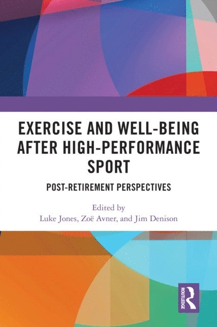 Jim Denison, Zoe Avner, Luke Jones - Exercise and Well-Being after High-Performance Sport, E-bok