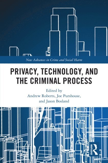 Jason Bosland, Joe Purshouse, Andrew Roberts - Privacy, Technology, and the Criminal Process, E-bok