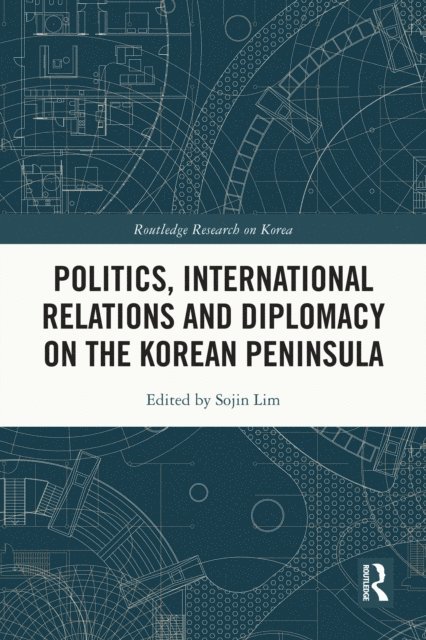 Sojin Lim - Politics, International Relations and Diplomacy on the Korean Peninsula, E-bok