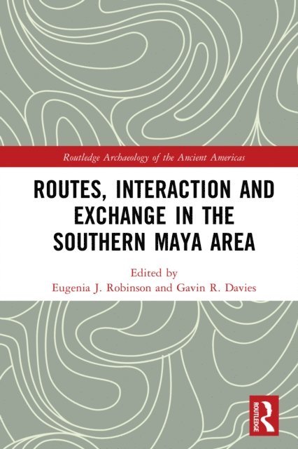 Gavin Davies, Eugenia Robinson - Routes, Interaction and Exchange in the Southern Maya Area, E-bok