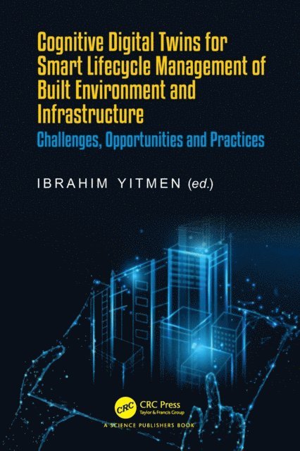 Ibrahim Yitmen - Cognitive Digital Twins for Smart Lifecycle Management of Built Environment and Infrastructure, E-bok