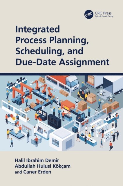 Caner Erden, Abdullah Hulusi Kokcam, Halil Ibrahim Demir - Integrated Process Planning, Scheduling, and Due-Date Assignment, E-bok