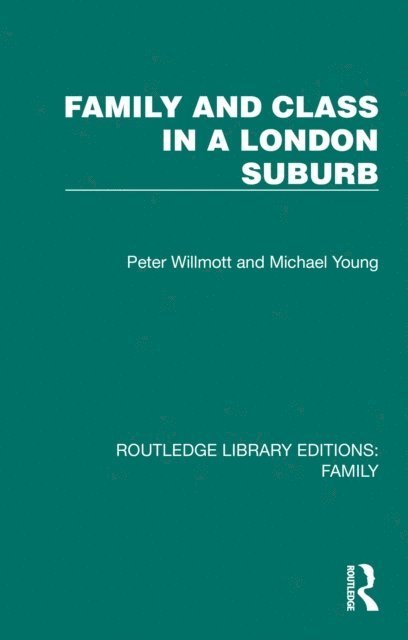 Michael Young, Peter Willmott - Family and Class in a London Suburb, E-bok