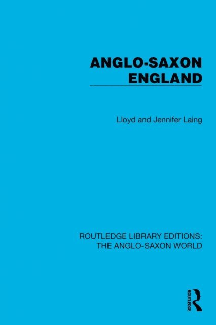 Lloyd and Jennifer Laing - Anglo-Saxon England, E-bok