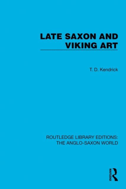 T.D. Kendrick - Late Saxon and Viking Art, E-bok