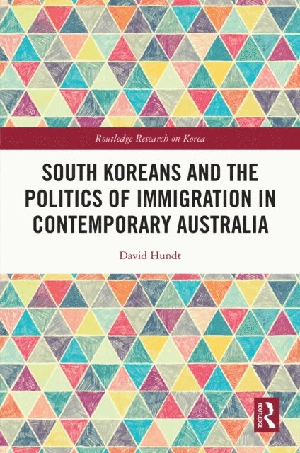 David Hundt - South Koreans and the Politics of Immigration in Contemporary Australia, E-bok