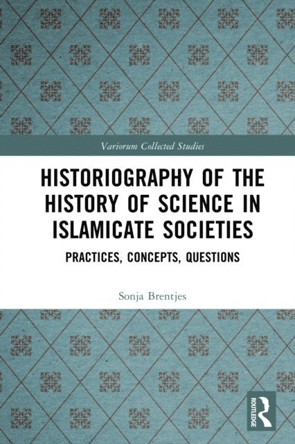 Sonja Brentjes - Historiography of the History of Science in Islamicate Societies, E-bok