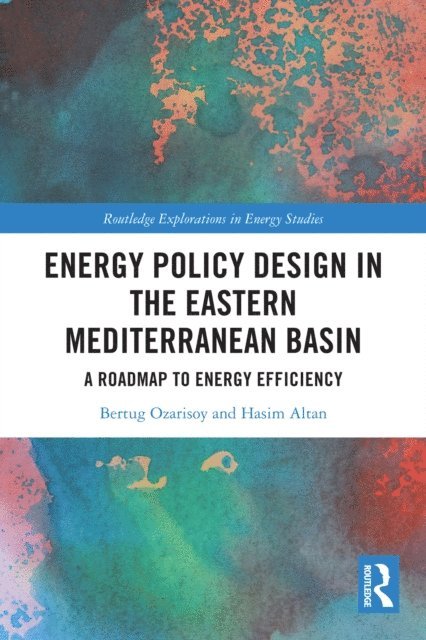 Hasim Altan, Bertug Ozarisoy - Energy Policy Design in the Eastern Mediterranean Basin, E-bok
