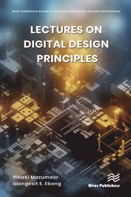 Idongesit E. Ebong, Pinaki Mazumder - Lectures on Digital Design Principles, E-bok