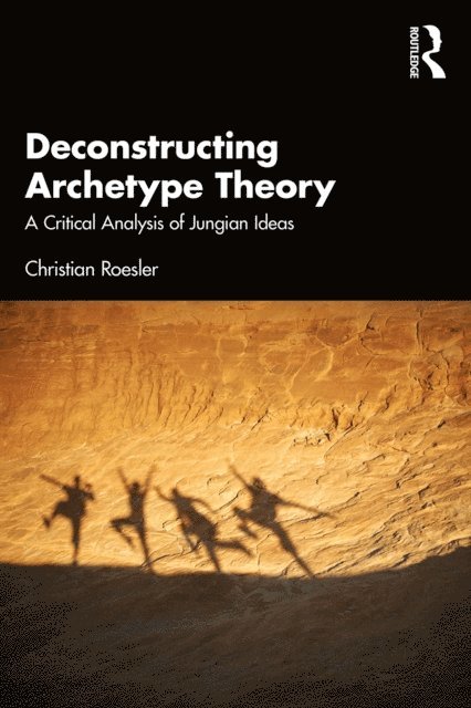 Christian Roesler - Deconstructing Archetype Theory, E-bok