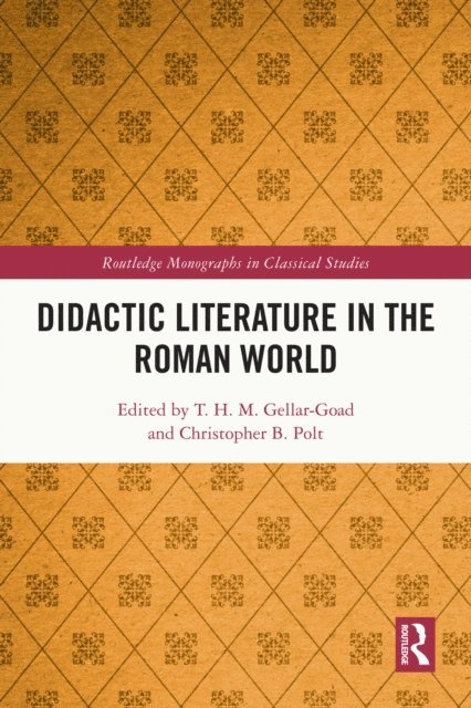 Christopher B. Polt, T. H. M. Gellar-Goad - Didactic Literature in the Roman World, E-bok