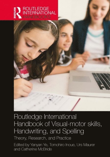 Catherine McBride, Urs Maurer, Tomohiro Inoue, Yanyan Ye - Routledge International Handbook of Visual-motor skills, Handwriting, and Spelling, E-bok
