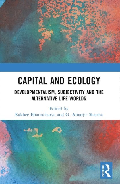 G. Amarjit Sharma, Rakhee Bhattacharya - Capital and Ecology, E-bok