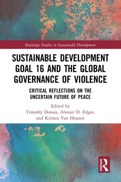 Kirsten Van Houten, Alistair D. Edgar, Timothy Donais - Sustainable Development Goal 16 and the Global Governance of Violence, E-bok