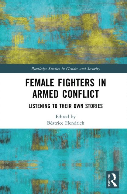 Beatrice Hendrich - Female Fighters in Armed Conflict, E-bok
