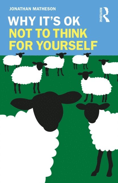 Jonathan Matheson - Why It's OK Not to Think for Yourself, E-bok