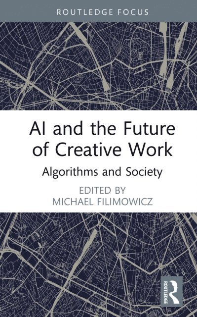 Michael Filimowicz - AI and the Future of Creative Work, E-bok
