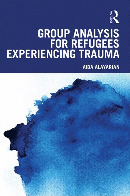 Aida Alayarian - Group Analysis for Refugees Experiencing Trauma, E-bok