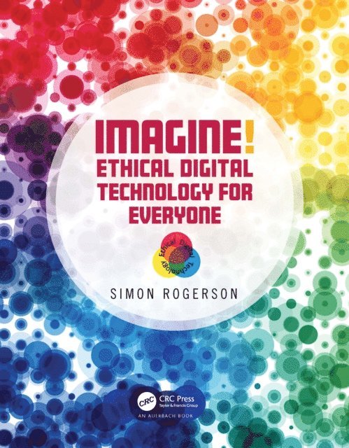Simon Rogerson - Imagine! Ethical Digital Technology for Everyone, E-bok