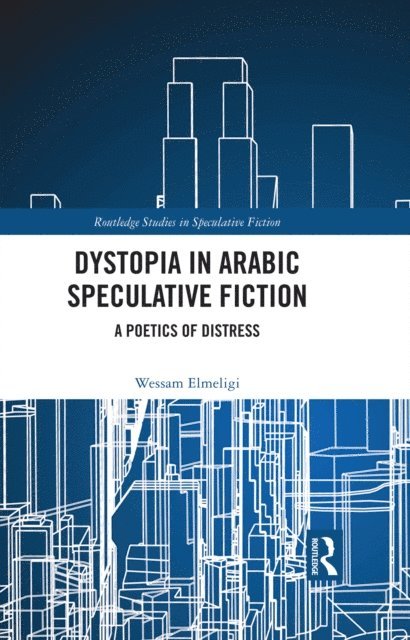 Wessam Elmeligi - Dystopia in Arabic Speculative Fiction, E-bok