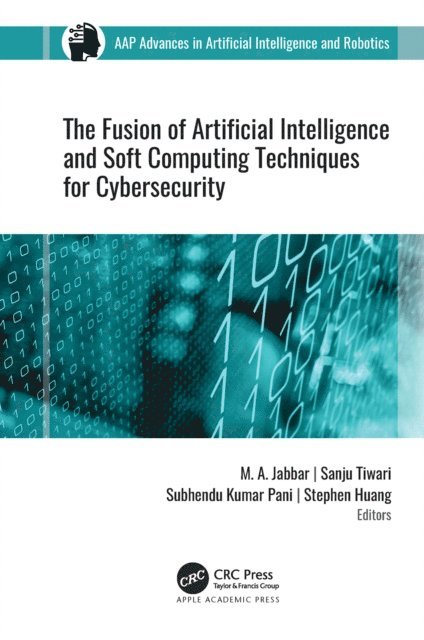 Stephen Huang, Subhendu Kumar Pani, Sanju Tiwari, M. A. Jabbar - Fusion of Artificial Intelligence and Soft Computing Techniques for Cybersecurity, E-bok