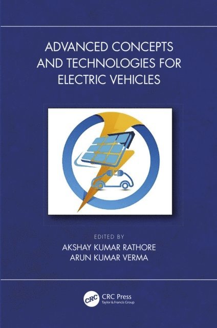 Arun Kumar Verma, Akshay Kumar Rathore - Advanced Concepts and Technologies for Electric Vehicles, E-bok